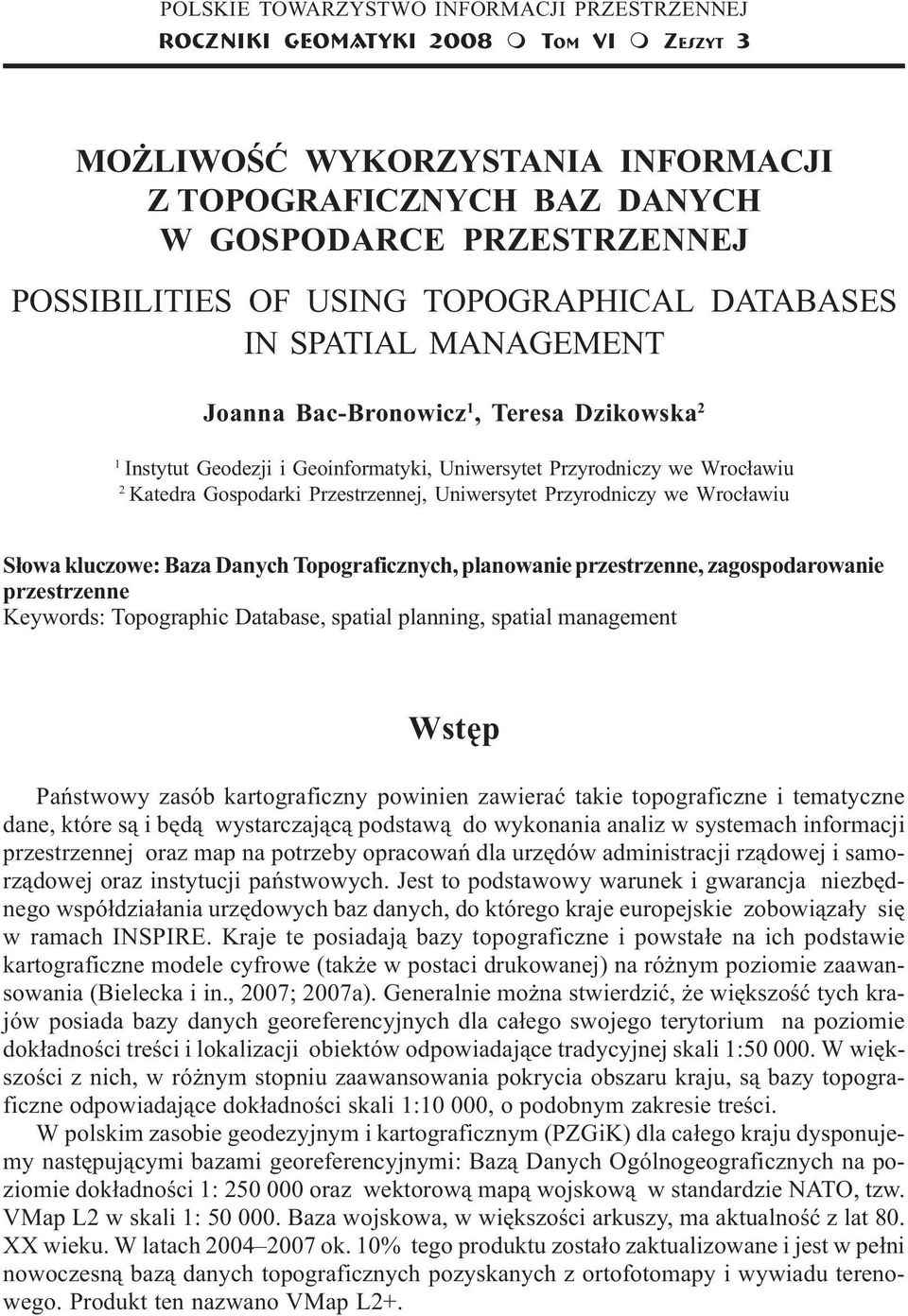 Instytut Geodezji i Geoinformatyki, Uniwersytet Przyrodniczy we Wroc³awiu 2 Katedra Gospodarki Przestrzennej, Uniwersytet Przyrodniczy we Wroc³awiu S³owa kluczowe: Baza Danych Topograficznych,