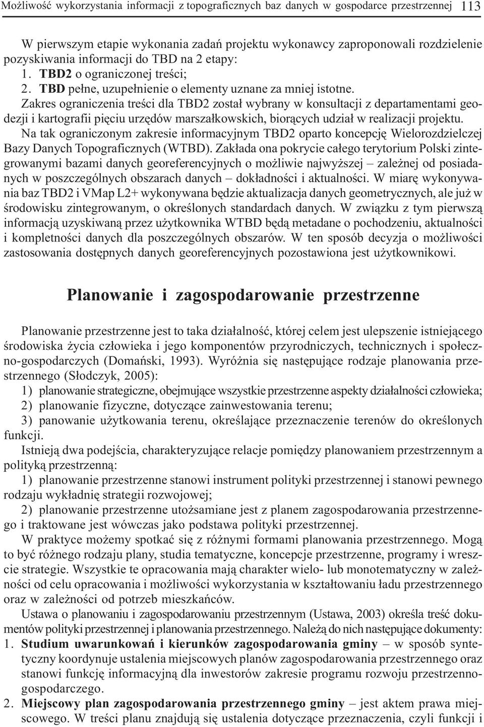 Zakres ograniczenia treœci dla TBD2 zosta³ wybrany w konsultacji z departamentami geodezji i kartografii piêciu urzêdów marsza³kowskich, bior¹cych udzia³ w realizacji projektu.