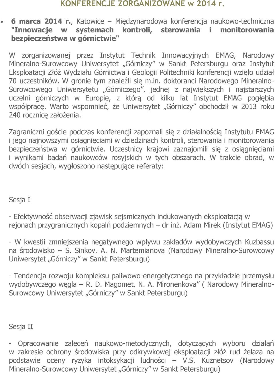 EMAG, Narodowy Mineralno-Surowcowy Uniwersytet Górniczy w Sankt Petersburgu oraz Instytut Eksploatacji Złóż Wydziału Górnictwa i Geologii Politechniki konferencji wzięło udział 70 uczestników.