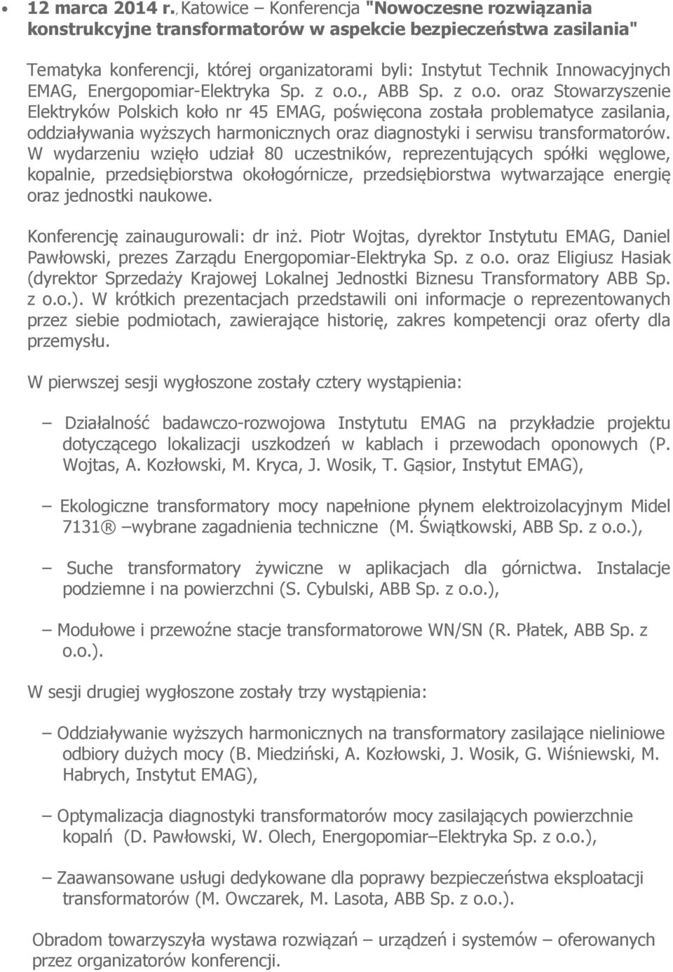 EMAG, Energopomiar-Elektryka Sp. z o.o., ABB Sp. z o.o. oraz Stowarzyszenie Elektryków Polskich koło nr 45 EMAG, poświęcona została problematyce zasilania, oddziaływania wyższych harmonicznych oraz diagnostyki i serwisu transformatorów.