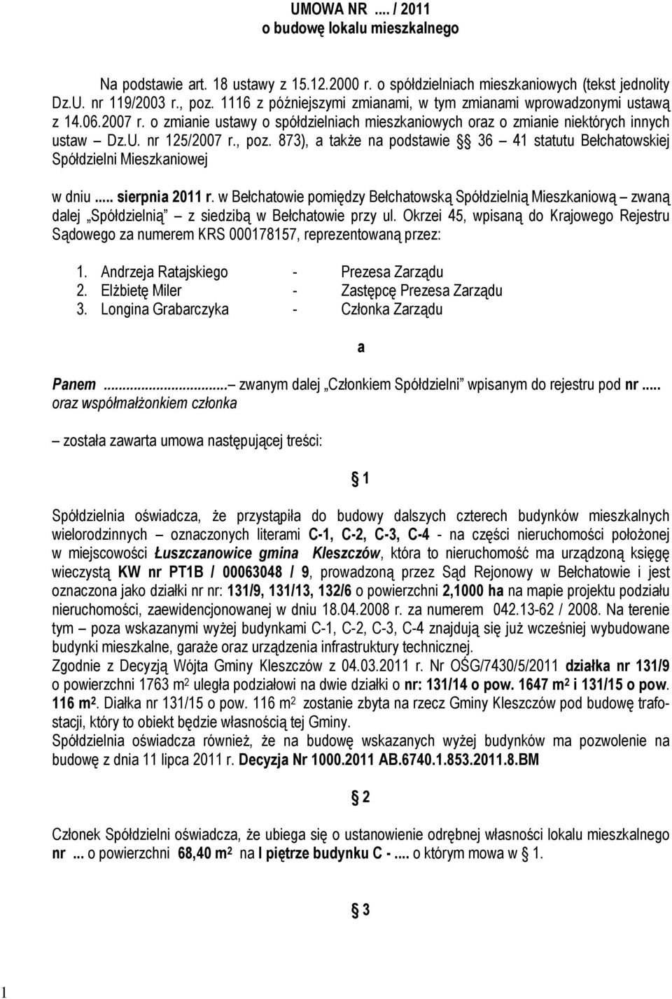 873), a takŝe na podstawie 36 41 statutu Bełchatowskiej Spółdzielni Mieszkaniowej w dniu... sierpnia 2011 r.