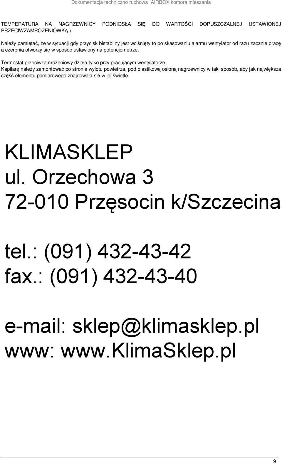 Termostat przeciwzamrożeniowy działa tylko przy pracującym wentylatorze.