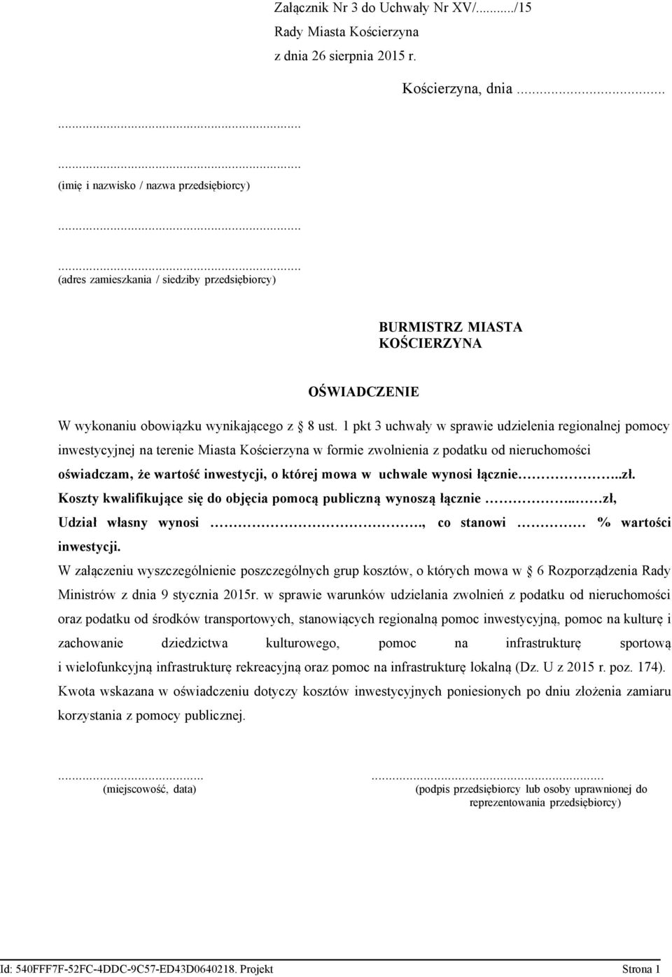 1 pkt 3 uchwały w sprawie udzielenia regionalnej pomocy inwestycyjnej na terenie Miasta Kościerzyna w formie zwolnienia z podatku od nieruchomości oświadczam, że wartość inwestycji, o której mowa w