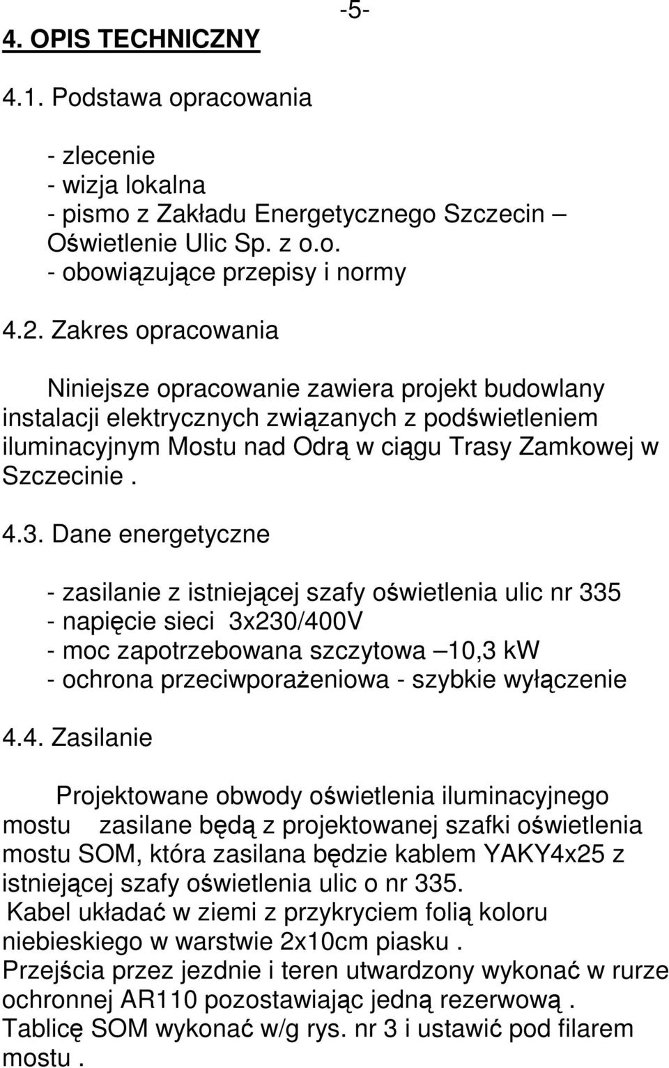 Dane energetyczne - zasilanie z istniejącej szafy oświetlenia ulic nr 335 - napięcie sieci 3x230/40
