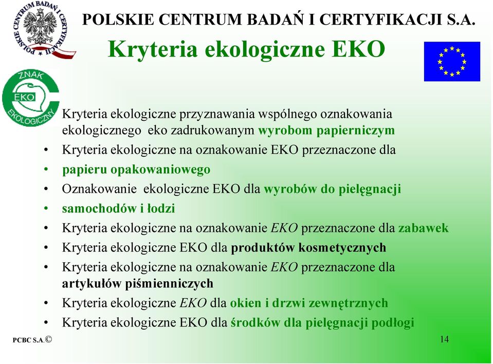 na oznakowanie EKO przeznaczone dla zabawek Kryteria ekologiczne EKO dla produktów kosmetycznych Kryteria ekologiczne na oznakowanie EKO przeznaczone dla