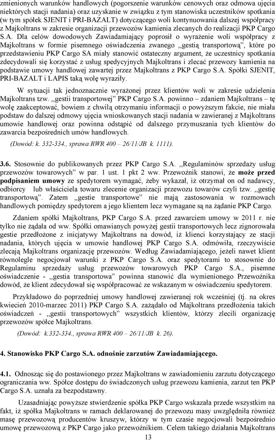 ALT) dotyczącego woli kontynuowania dalszej współpracy z Majkoltrans w zakresie organizacji przewozów kamienia zlecanych do realizacji PKP Cargo S.A. Dla celów dowodowych Zawiadamiający poprosił o