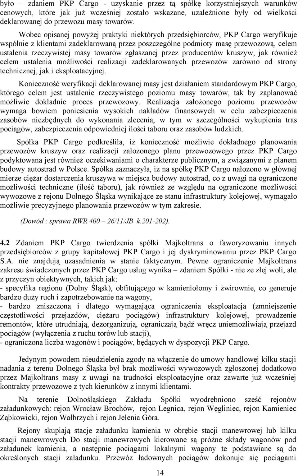 towarów zgłaszanej przez producentów kruszyw, jak również celem ustalenia możliwości realizacji zadeklarowanych przewozów zarówno od strony technicznej, jak i eksploatacyjnej.