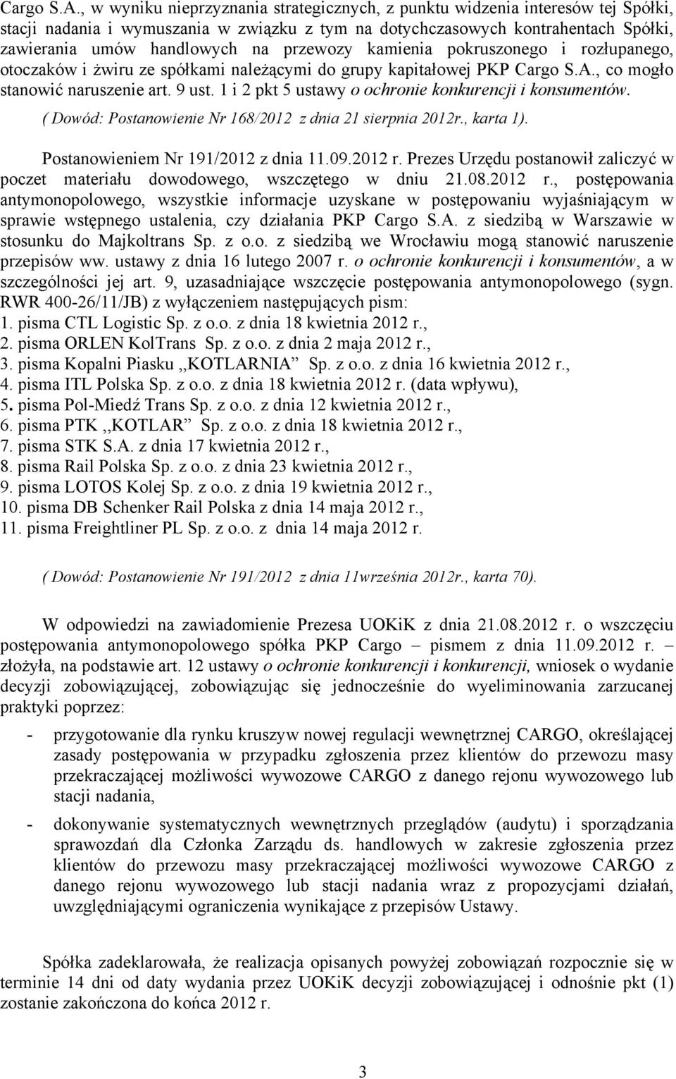 przewozy kamienia pokruszonego i rozłupanego, otoczaków i żwiru ze spółkami należącymi do grupy kapitałowej PKP , co mogło stanowić naruszenie art. 9 ust.