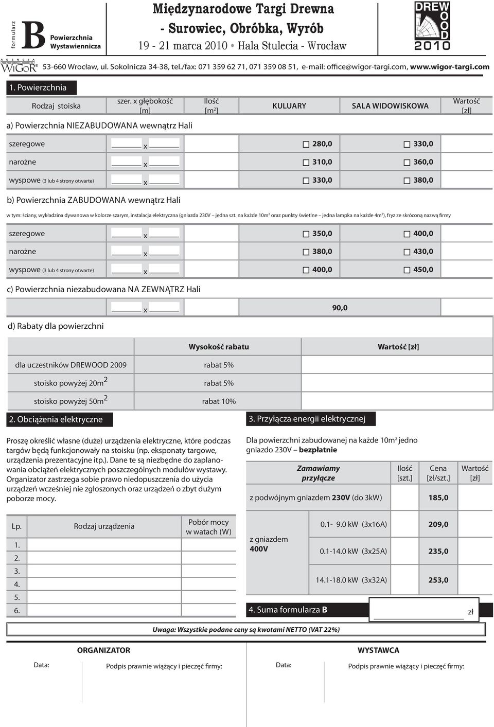 Powierzchnia ZABUDOWANA wewnątrz Hali w tym: ściany, wykładzina dywanowa w kolorze szarym, instalacja elektryczna (gniazda 230V jedna szt.