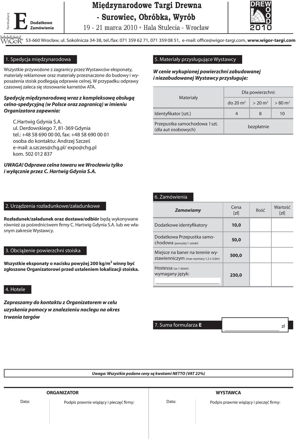 W przypadku odprawy czasowej zaleca się stosowanie karnetów ATA. Spedycję międzynarodową wraz z kompleksową obsługą celno-spedycyjną (w Polsce oraz zagranicą) w imieniu Organizatora zapewnia: C.
