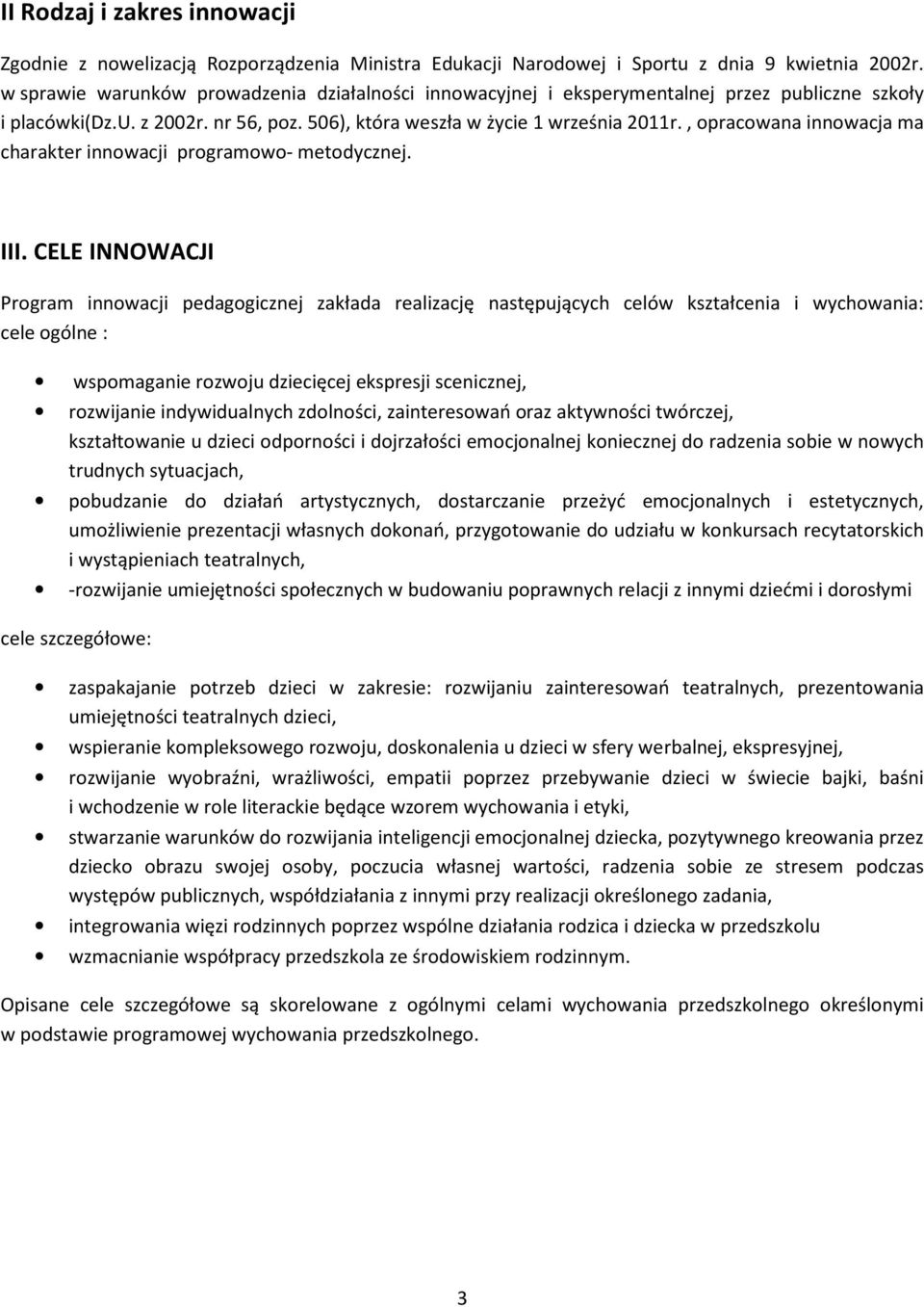 , opracowana innowacja ma charakter innowacji programowo- metodycznej. III.