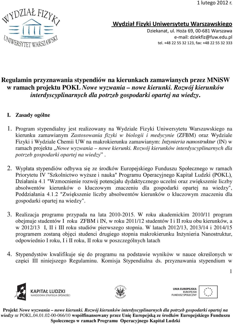 Rozwój kierunków interdyscyplinarnych dla potrzeb gospodarki opartej na wiedzy. I. Zasady ogólne 1.