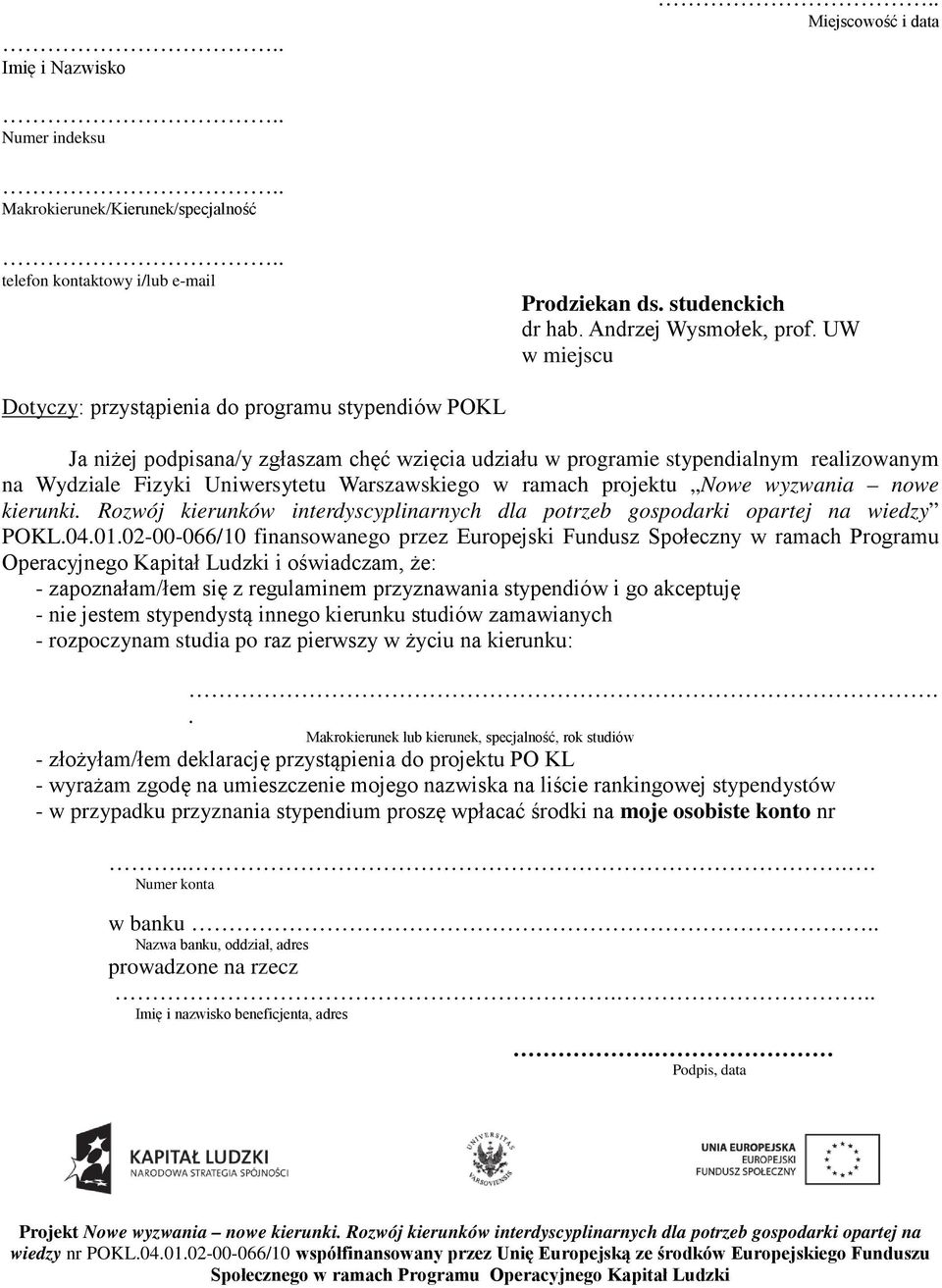 w ramach projektu Nowe wyzwania nowe kierunki. Rozwój kierunków interdyscyplinarnych dla potrzeb gospodarki opartej na wiedzy POKL.04.01.