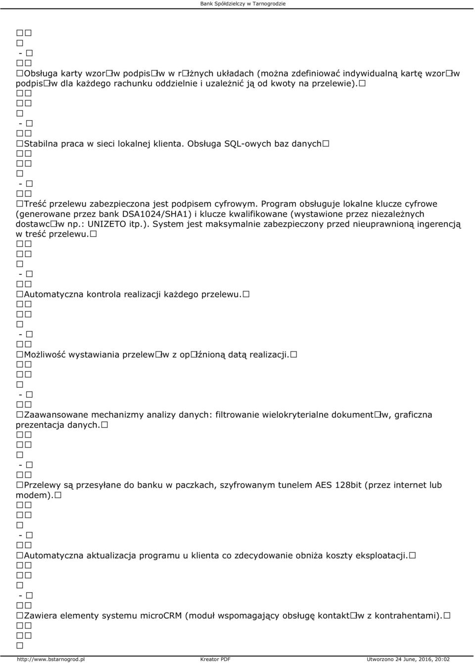 Program obsługuje lokalne klucze cyfrowe (generowane przez bank DSA1024/SHA1) i klucze kwalifikowane (wystawione przez niezależnych dostawcãłw np.: UNIZETO itp.). System jest maksymalnie zabezpieczony przed nieuprawnioną ingerencją w treść przelewu.