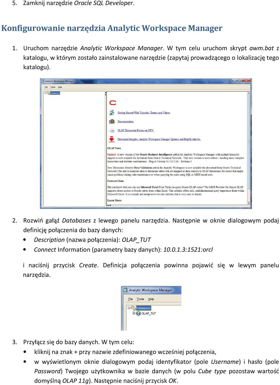 Następnie w oknie dialogowym podaj definicję połączenia do bazy danych: Description (nazwa połączenia): OLAP_TUT Connect Information (parametry bazy danych): 10.0.1.3:1521:orcl i naciśnij przycisk Create.