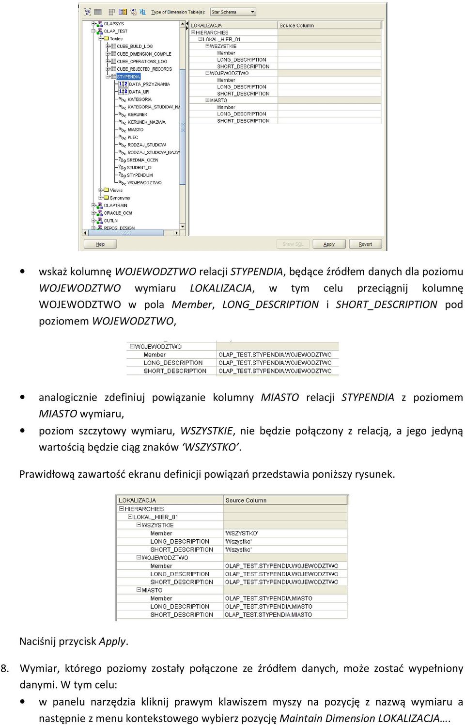 relacją, a jego jedyną wartością będzie ciąg znaków WSZYSTKO. Prawidłową zawartość ekranu definicji powiązań przedstawia poniższy rysunek. Naciśnij przycisk Apply. 8.