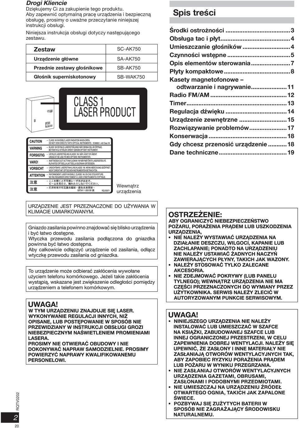 Zestaw Urządzenie główne Przednie zestawy głośnikowe Głośnik superniskotonowy SC-AK750 SA-AK750 SB-AK750 SB-WAK750 Wewnątrz urządzenia Spis treści Środki ostrożności... Obsługa tac i płyt.