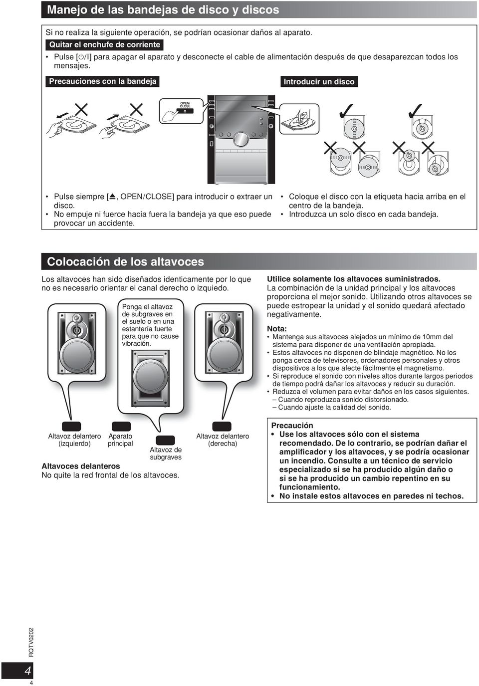 Precauciones con la bandeja Pulse siempre [0, OPEN/CLOSE] para introducir o extraer un disco. No empuje ni fuerce hacia fuera la bandeja ya que eso puede provocar un accidente.