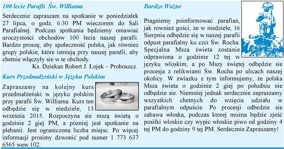 Bardzo proszę, aby społeczność polska, jak równiez grupy polskie, które istnieją przy naszej parafii, aby chetnie włączyły sie w te obchody. Ks. Dziekan Robert J. Łojek Proboszcz.