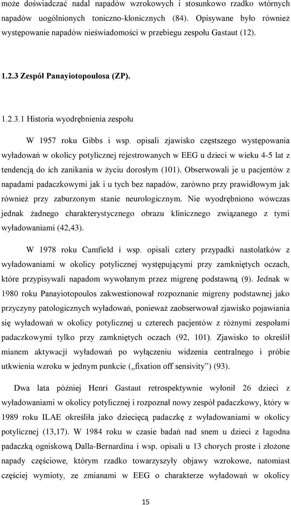 opisali zjawisko częstszego występowania wyładowań w okolicy potylicznej rejestrowanych w EEG u dzieci w wieku 4-5 lat z tendencją do ich zanikania w życiu dorosłym (101).