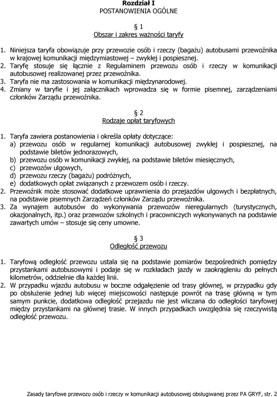 Taryfę stosuje się łącznie z Regulaminem przewozu osób i rzeczy w komunikacji autobusowej realizowanej przez przewoźnika. 3. Taryfa nie ma zastosowania w komunikacji międzynarodowej. 4.