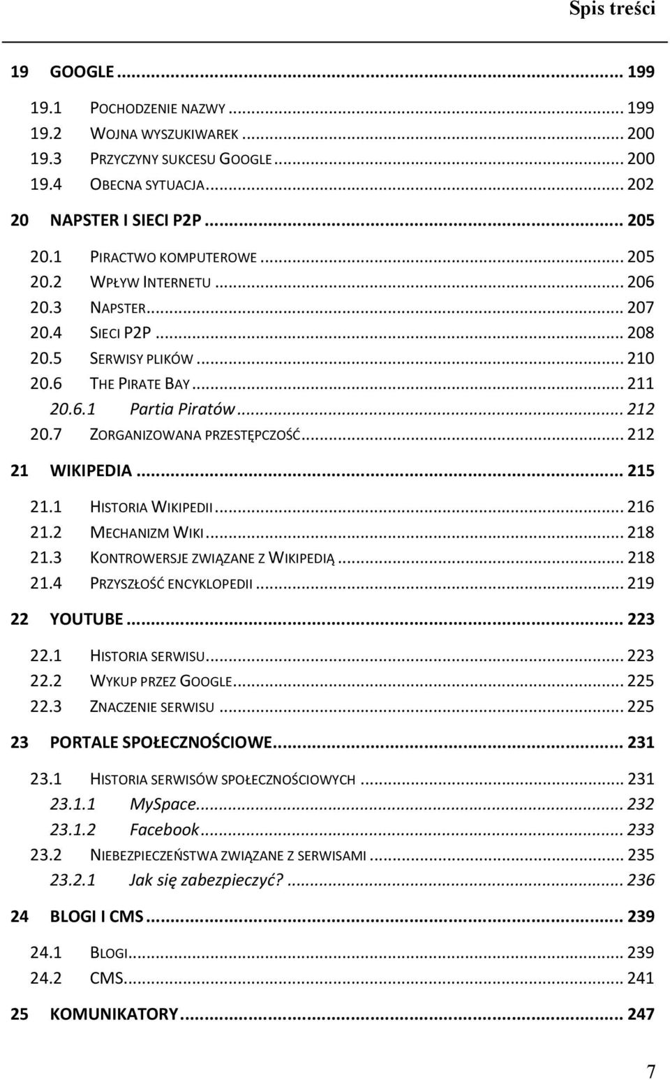 7 ZORGANIZOWANA PRZESTĘPCZOŚĆ... 212 21 WIKIPEDIA... 215 21.1 HISTORIA WIKIPEDII... 216 21.2 MECHANIZM WIKI... 218 21.3 KONTROWERSJE ZWIĄZANE Z WIKIPEDIĄ... 218 21.4 PRZYSZŁOŚĆ ENCYKLOPEDII.