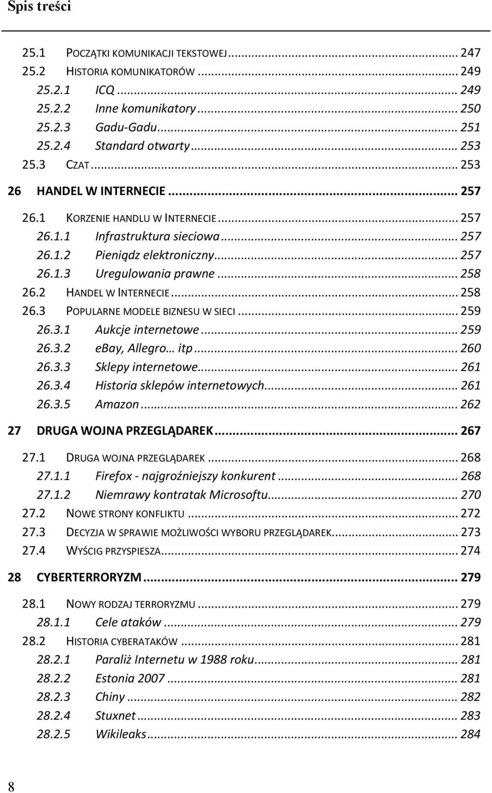 2 HANDEL W INTERNECIE... 258 26.3 POPULARNE MODELE BIZNESU W SIECI... 259 26.3.1 Aukcje internetowe... 259 26.3.2 ebay, Allegro itp... 260 26.3.3 Sklepy internetowe... 261 26.3.4 Historia sklepów internetowych.