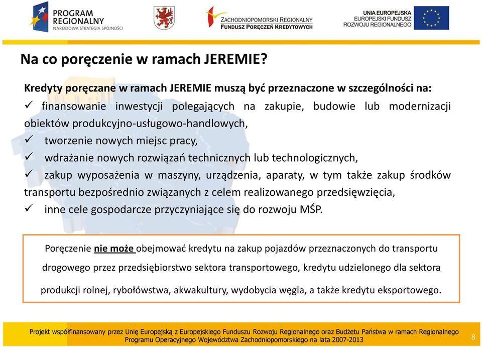 tworzenie nowych miejsc pracy, wdrażanie nowych rozwiązań technicznych lub technologicznych, zakup wyposażenia w maszyny, urządzenia, aparaty, w tym także zakup środków transportu bezpośrednio