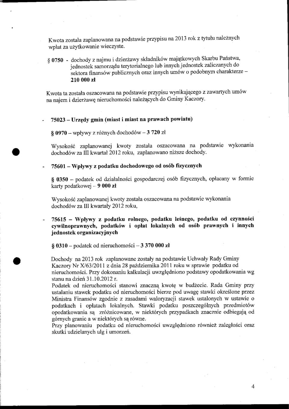 charakterze - 210000 zl Kwota ta zostala oszacowana na podstawie pr4pisu wynikaj Ecega z zawartych um6w na najem i dzier2awg nieruchomo5ci nalez4cych do Gminy Kaczory.