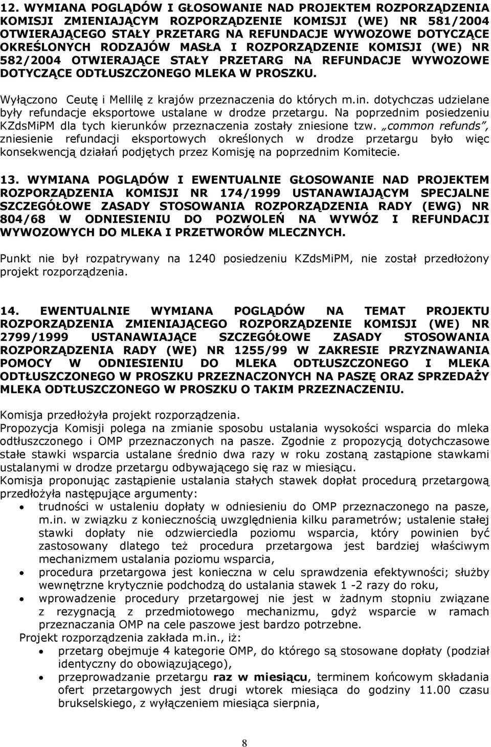 Wyłączono Ceutę i Mellilę z krajów przeznaczenia do których m.in. dotychczas udzielane były refundacje eksportowe ustalane w drodze przetargu.