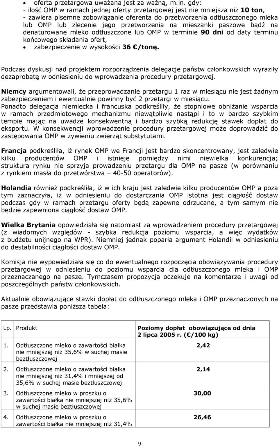 mieszanki paszowe bądź na denaturowane mleko odtłuszczone lub OMP w terminie 9 dni od daty terminu końcowego składania ofert, zabezpieczenie w wysokości 36 /tonę.