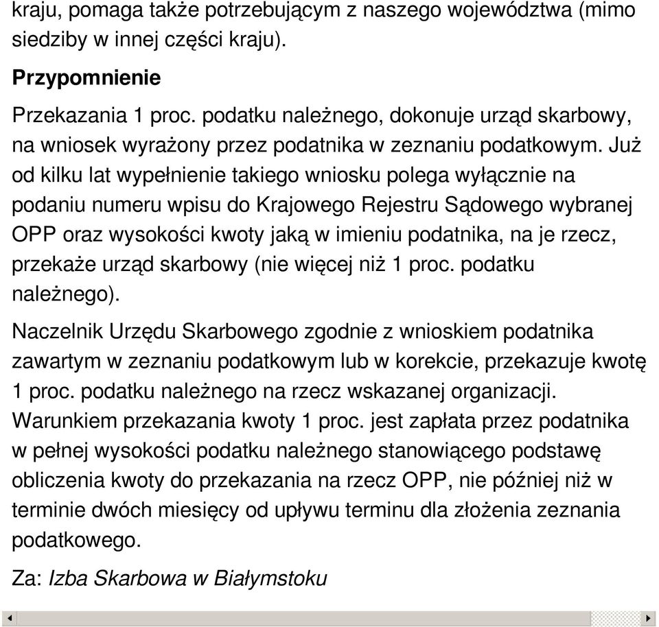 Już od kilku lat wypełnienie takiego wniosku polega wyłącznie na podaniu numeru wpisu do Krajowego Rejestru Sądowego wybranej OPP oraz wysokości kwoty jaką w imieniu podatnika, na je rzecz, przekaże