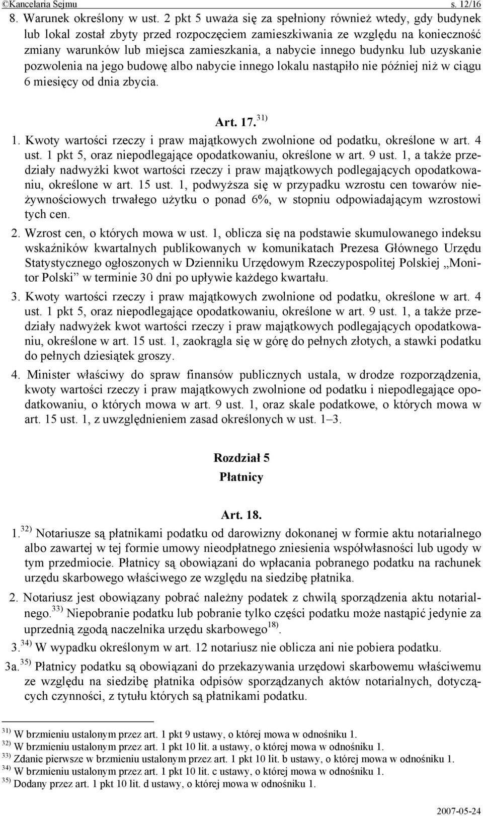budynku lub uzyskanie pozwolenia na jego budowę albo nabycie innego lokalu nastąpiło nie później niż w ciągu 6 miesięcy od dnia zbycia. Art. 17. 31) 1.