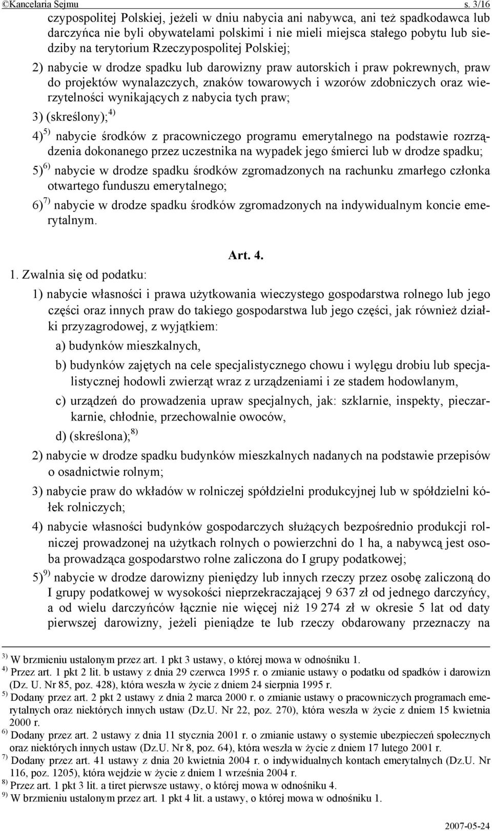 Rzeczypospolitej Polskiej; 2) nabycie w drodze spadku lub darowizny praw autorskich i praw pokrewnych, praw do projektów wynalazczych, znaków towarowych i wzorów zdobniczych oraz wierzytelności