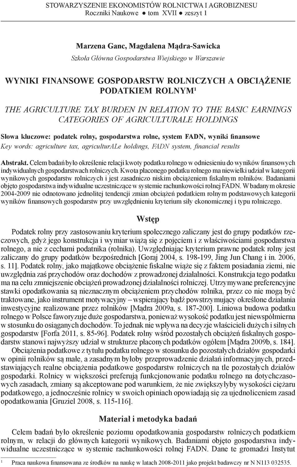 AGRICULTURALE HOLDINGS Słowa kluczowe: podatek rolny, gospodarstwa rolne, system FADN, wyniki finansowe Key words: agriculture tax, agriculturale holdings, FADN system, financial results Abstrakt.