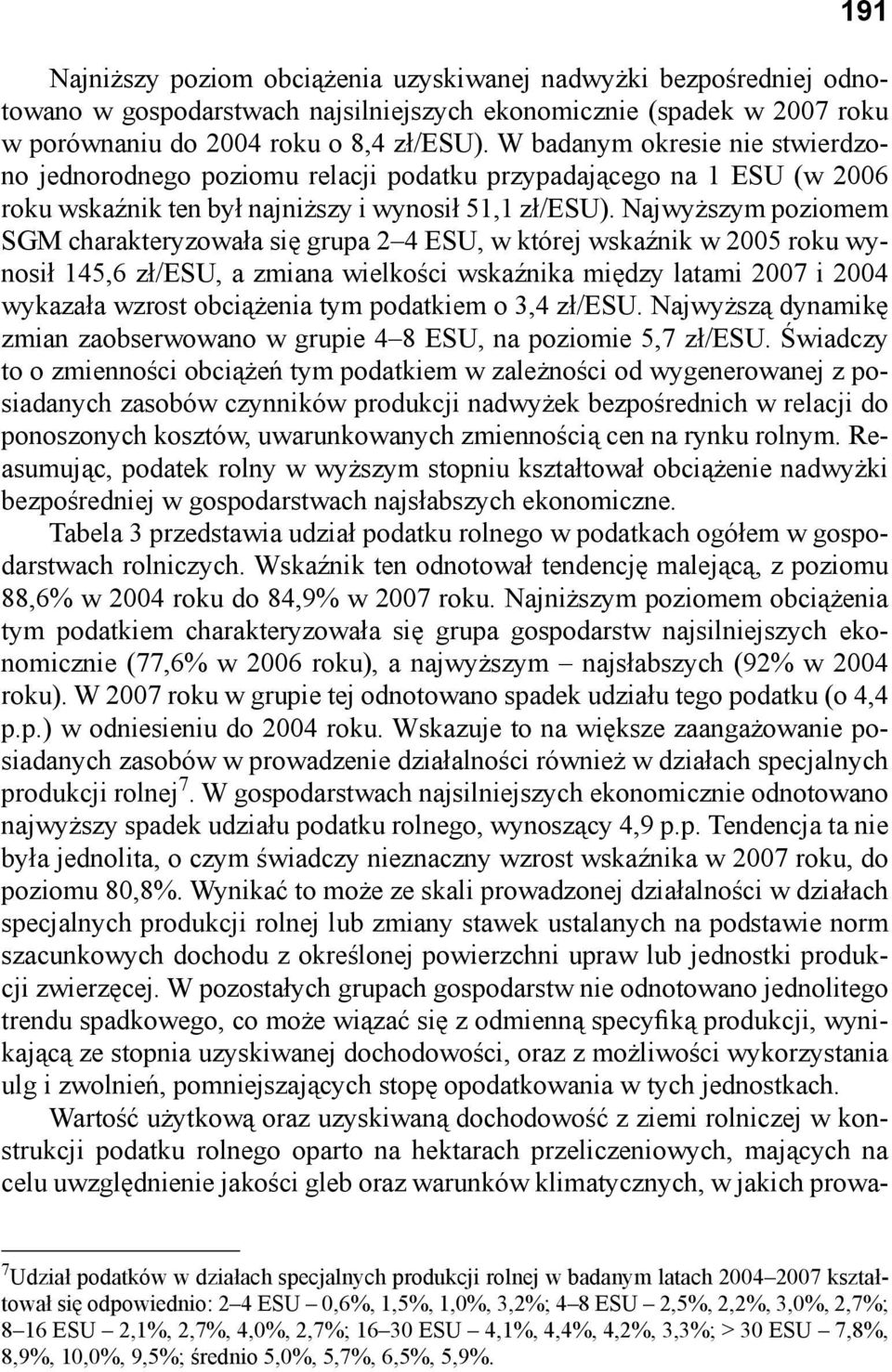 Najwyższym poziomem SGM charakteryzowała się grupa 2 4 ESU, w której wskaźnik w 2005 roku wynosił 145,6 zł/esu, a zmiana wielkości wskaźnika między latami 2007 i 2004 wykazała wzrost obciążenia tym