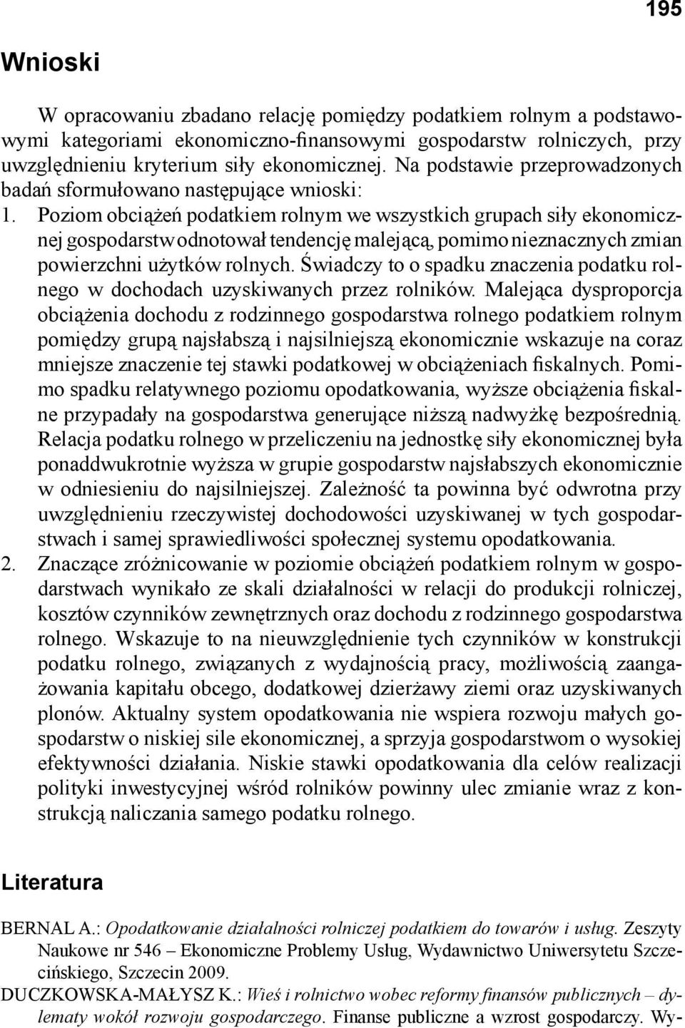 Poziom obciążeń podatkiem rolnym we wszystkich grupach siły ekonomicznej gospodarstw odnotował tendencję malejącą, pomimo nieznacznych zmian powierzchni użytków rolnych.