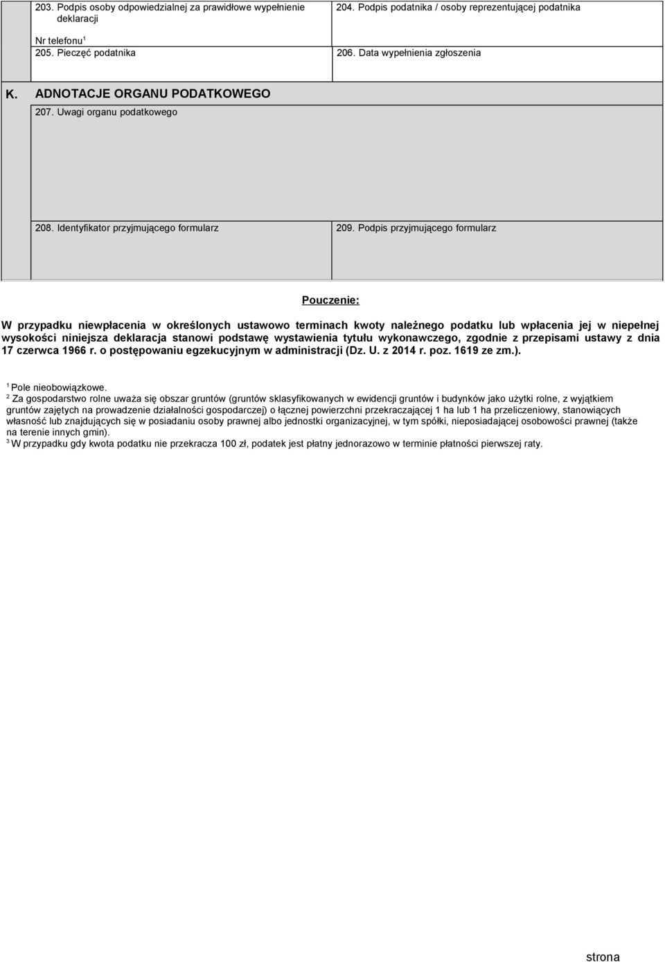 Podpis przyjmującego formularz Pouczenie: W przypadku niewpłacenia w określonych ustawowo terminach kwoty należnego podatku lub wpłacenia jej w niepełnej wysokości niniejsza deklaracja stanowi