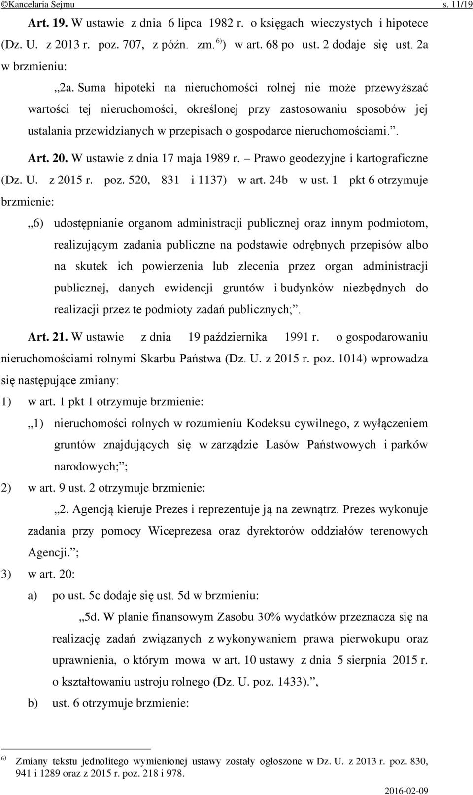 Suma hipoteki na nieruchomości rolnej nie może przewyższać wartości tej nieruchomości, określonej przy zastosowaniu sposobów jej ustalania przewidzianych w przepisach o gospodarce nieruchomościami.