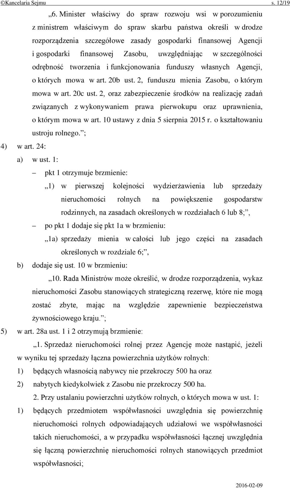 finansowej Zasobu, uwzględniając w szczególności odrębność tworzenia i funkcjonowania funduszy własnych Agencji, o których mowa w art. 20b ust. 2, funduszu mienia Zasobu, o którym mowa w art. 20c ust.