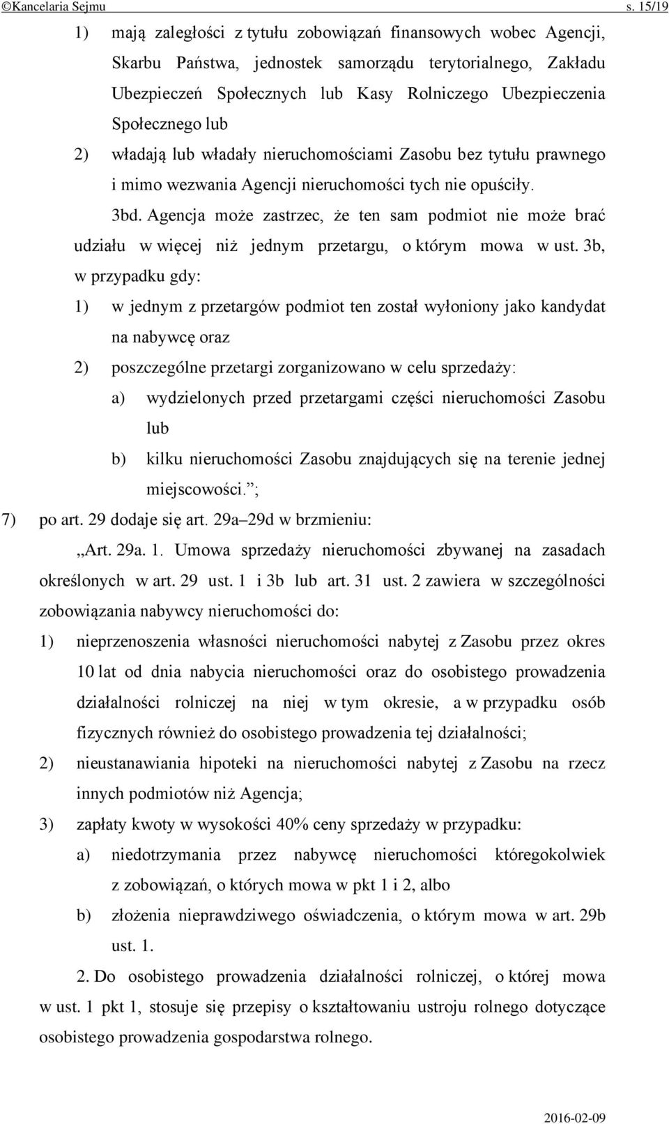 Społecznego lub 2) władają lub władały nieruchomościami Zasobu bez tytułu prawnego i mimo wezwania Agencji nieruchomości tych nie opuściły. 3bd.