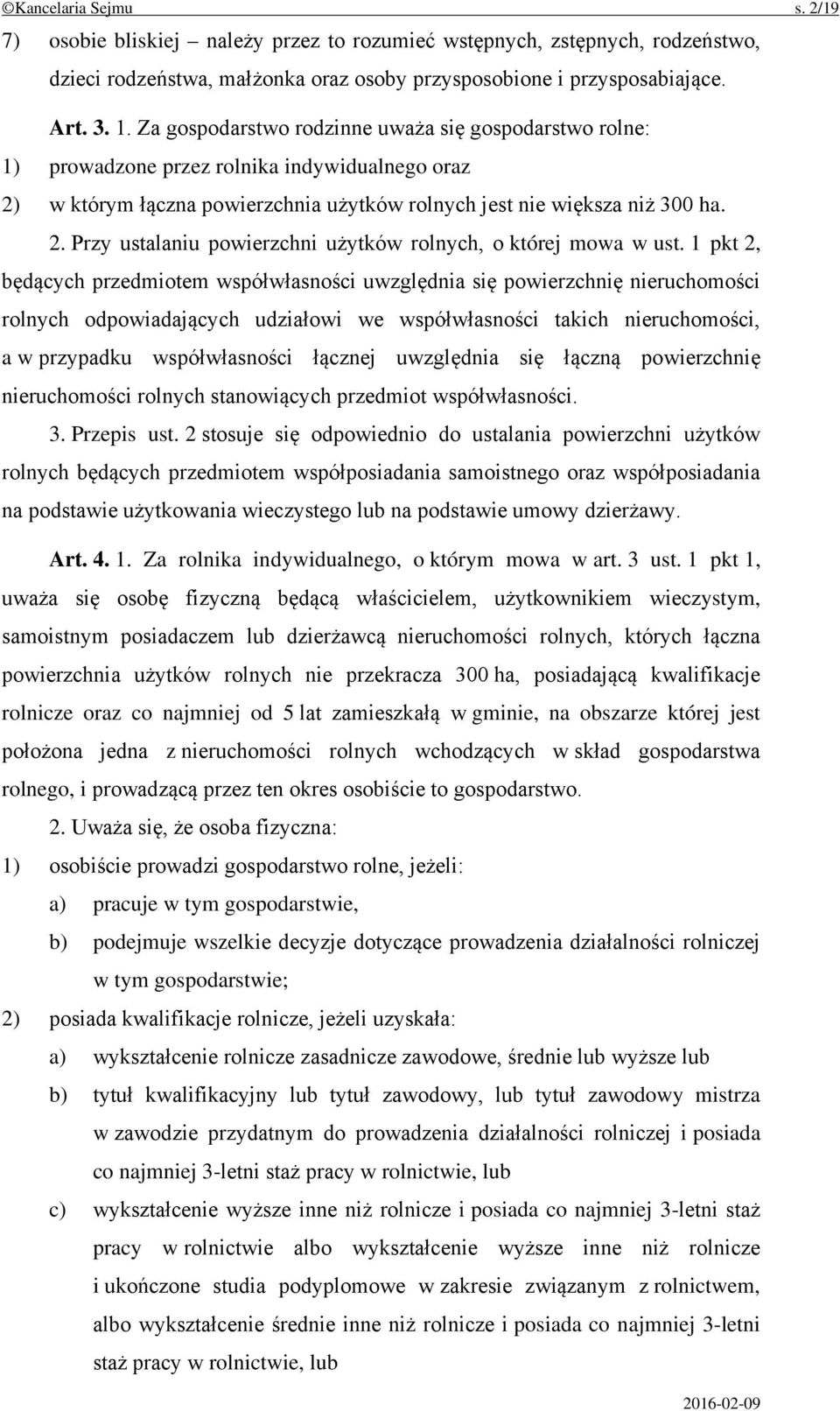 1 pkt 2, będących przedmiotem współwłasności uwzględnia się powierzchnię nieruchomości rolnych odpowiadających udziałowi we współwłasności takich nieruchomości, a w przypadku współwłasności łącznej