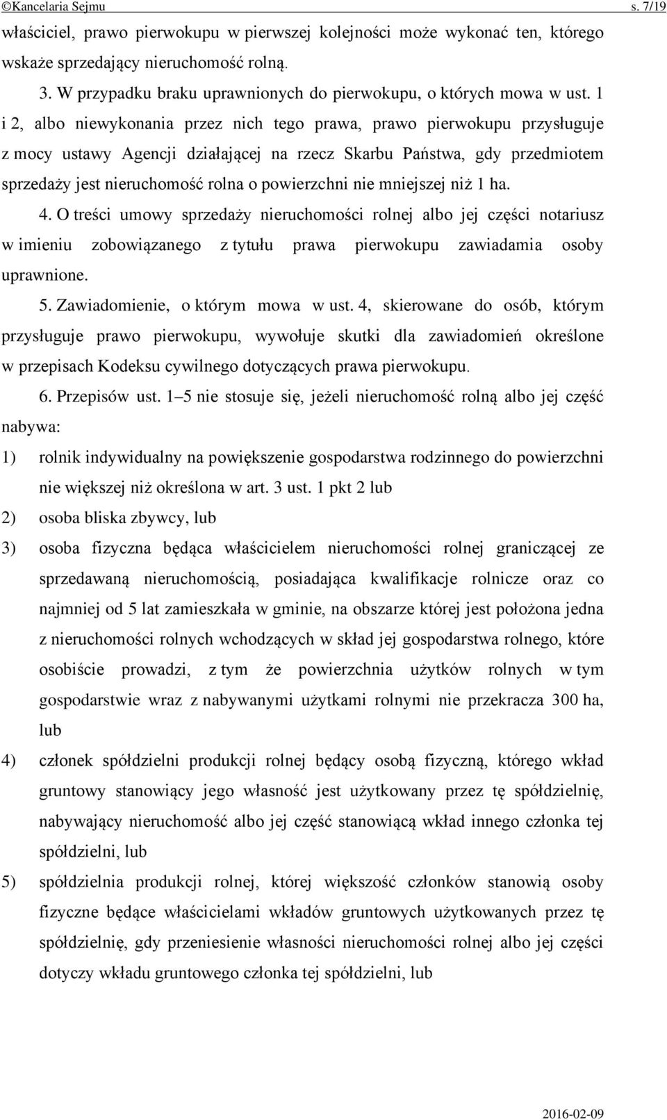 1 i 2, albo niewykonania przez nich tego prawa, prawo pierwokupu przysługuje z mocy ustawy Agencji działającej na rzecz Skarbu Państwa, gdy przedmiotem sprzedaży jest nieruchomość rolna o powierzchni