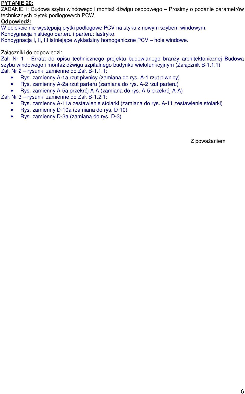 Kondygnacja I, II, III istniejące wykładziny homogeniczne PCV hole windowe. Załączniki do odpowiedzi: Zał.