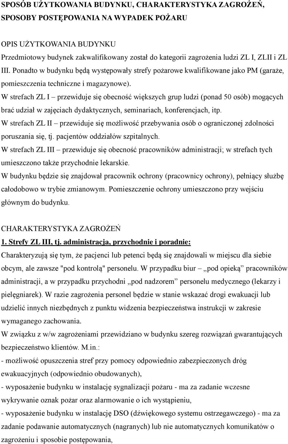 W strefach ZL I przewiduje się obecność większych grup ludzi (ponad 50 osób) mogących brać udział w zajęciach dydaktycznych, seminariach, konferencjach, itp.