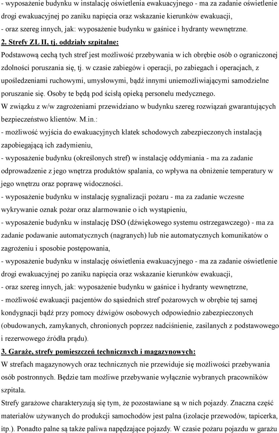 oddziały szpitalne: Podstawową cechą tych stref jest możliwość przebywania w ich obrębie osób o ograniczonej zdolności poruszania się, tj.