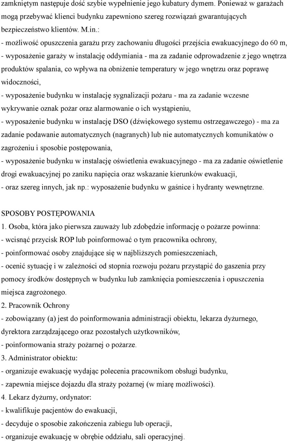 spalania, co wpływa na obniżenie temperatury w jego wnętrzu oraz poprawę widoczności, - wyposażenie budynku w instalację sygnalizacji pożaru - ma za zadanie wczesne wykrywanie oznak pożar oraz