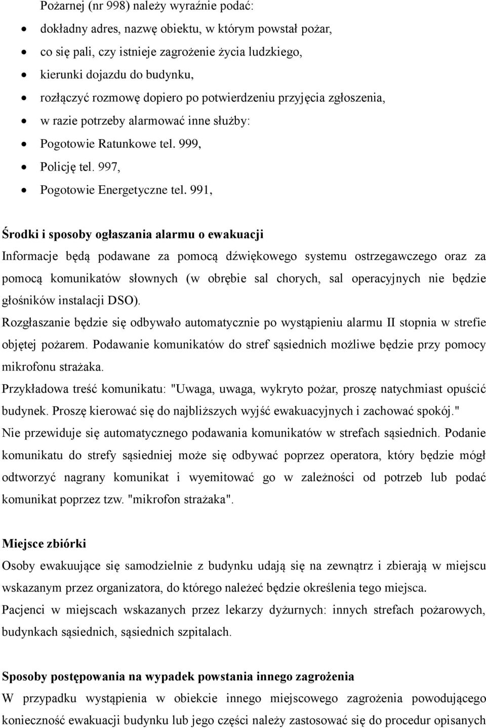 991, Środki i sposoby ogłaszania alarmu o ewakuacji Informacje będą podawane za pomocą dźwiękowego systemu ostrzegawczego oraz za pomocą komunikatów słownych (w obrębie sal chorych, sal operacyjnych