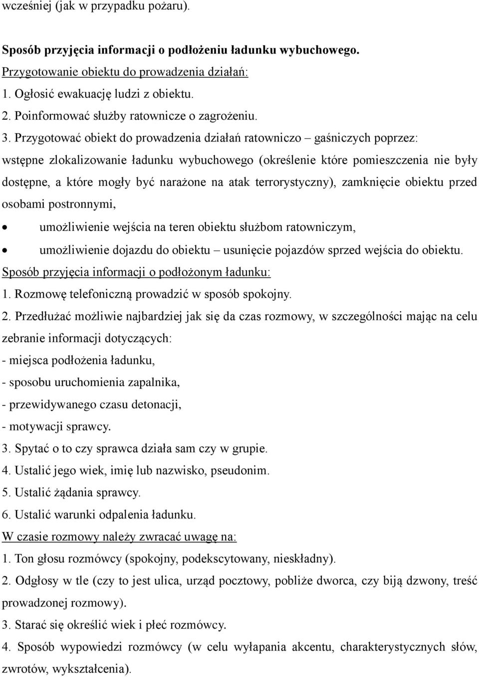 Przygotować obiekt do prowadzenia działań ratowniczo gaśniczych poprzez: wstępne zlokalizowanie ładunku wybuchowego (określenie które pomieszczenia nie były dostępne, a które mogły być narażone na
