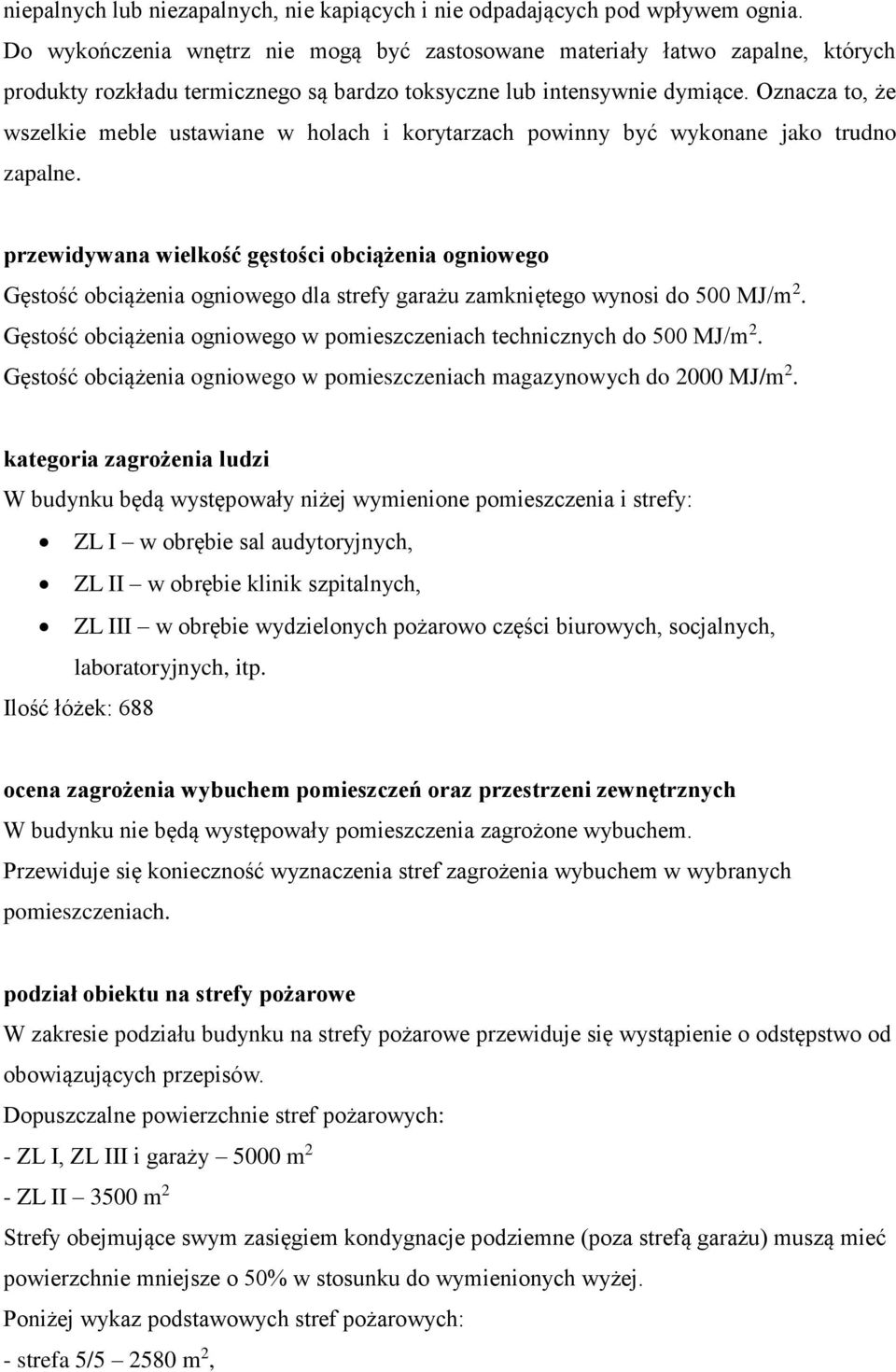Oznacza to, że wszelkie meble ustawiane w holach i korytarzach powinny być wykonane jako trudno zapalne.
